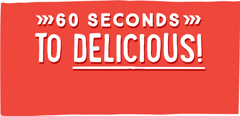 60 Seconds to Delicious!